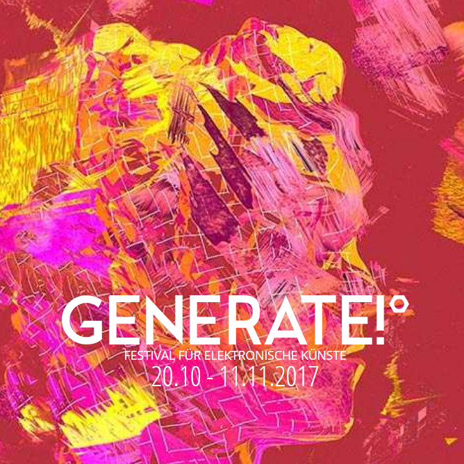 GENERATE! Festival für elektronische Künste. 20.10. bis 11.11.2017